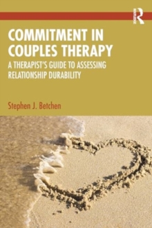 Commitment In Couples Therapy : A Therapists Guide To Assessing Relationship Durability