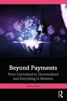 Beyond Payments : From Centralised to Decentralised and Everything In Between