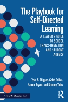 The Playbook for Self-Directed Learning : A Leaders Guide to School Transformation and Student Agency