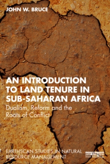 An Introduction to Land Tenure in Sub-Saharan Africa : Dualism, Reform and the Roots of Conflict