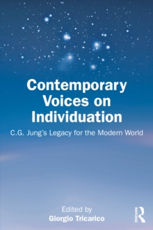 Contemporary Voices on Individuation : C.G. Jungs Legacy for the Modern World