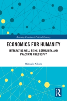 Economics for Humanity : Integrating Well-being, Community, and Practical Philosophy