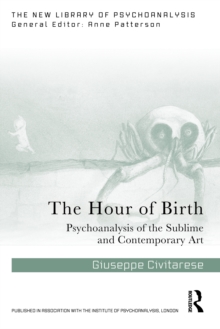 The Hour of Birth : Psychoanalysis of the Sublime and Contemporary Art