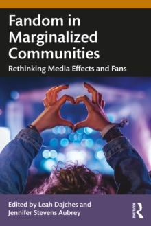Fandom in Marginalized Communities : Rethinking Media Effects and Fans