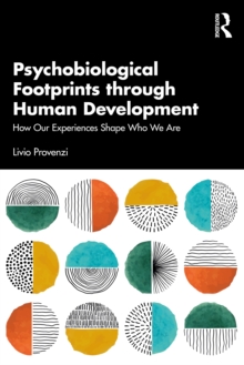 Psychobiological Footprints through Human Development : How Our Experiences Shape Who We Are