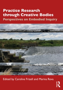 Practice Research through Creative Bodies : Perspectives on Embodied Inquiry