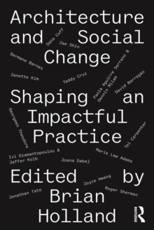 Architecture and Social Change : Shaping an Impactful Practice