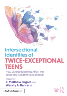 Intersectional Identities of Twice-Exceptional Teens : How Diverse Identities Affect the Social and Academic Experience