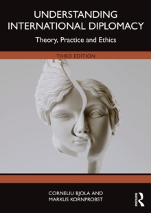 Understanding International Diplomacy : Theory, Practice and Ethics