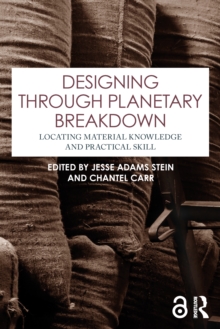 Designing through Planetary Breakdown : Locating Material Knowledge and Practical Skill