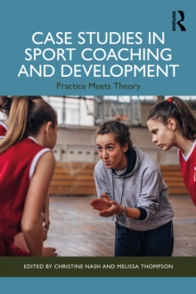 Case Studies in Sport Coaching and Development : Practice Meets Theory