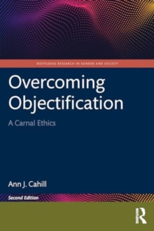 Overcoming Objectification : A Carnal Ethics