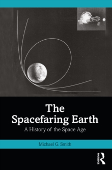 The Spacefaring Earth : A History of the Space Age