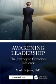 Awakening Leadership : The Journey to Conscious Influence