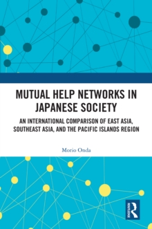 Mutual Help Networks in Japanese Society : An International Comparison of East Asia, Southeast Asia, and the Pacific Islands Region