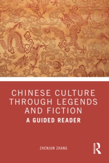 Chinese Culture Through Legends and Fiction : A Guided Reader