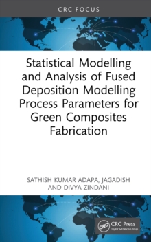 Statistical Modelling and Analysis of Fused Deposition Modelling Process Parameters for Green Composites Fabrication