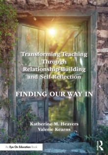 Transforming Teaching Through Relationship-Building and Self-Reflection : Finding Our Way In