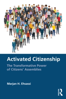 Activated Citizenship : The Transformative Power of Citizens' Assemblies