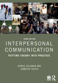 Interpersonal Communication : Putting Theory into Practice