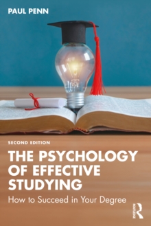 The Psychology of Effective Studying : How to Succeed in Your Degree