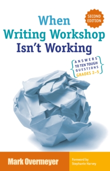 When Writing Workshop Isn't Working : Answers to Ten Tough Questions Grades 2-5