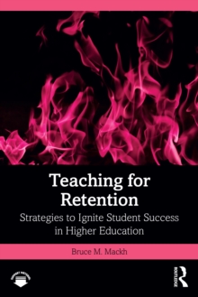 Teaching for Retention : Strategies to Ignite Student Success in Higher Education