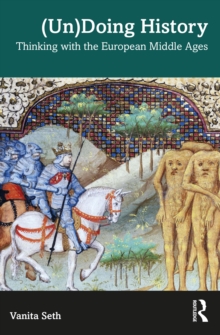 (Un)Doing History : Thinking with the European Middle Ages