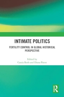 Intimate Politics : Fertility Control in Global Historical Perspective