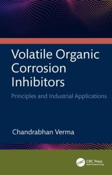 Volatile Organic Corrosion Inhibitors : Principles and Industrial Applications