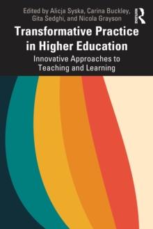 Transformative Practice in Higher Education : Innovative Approaches to Teaching and Learning