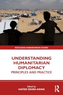 Understanding Humanitarian Diplomacy : Principles and Practice