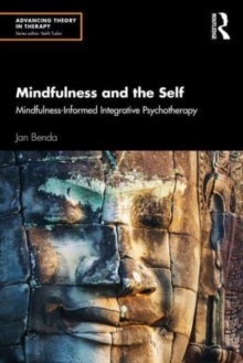 Mindfulness and the Self : Mindfulness-Informed Integrative Psychotherapy