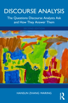 Discourse Analysis : The Questions Discourse Analysts Ask and How They Answer Them