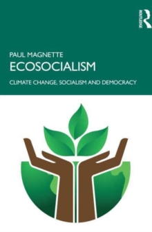 Ecosocialism : Climate Change, Socialism And Democracy