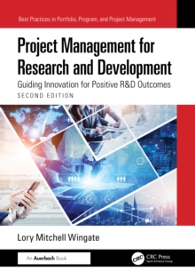 Project Management for Research and Development : Guiding Innovation for Positive R&D Outcomes