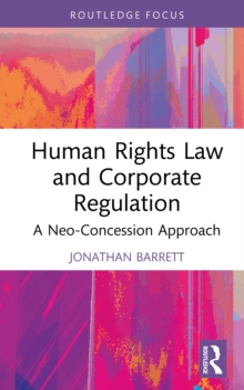 Human Rights Law and Corporate Regulation : A Neo-Concession Approach