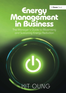 Energy Management in Business : The Manager's Guide to Maximising and Sustaining Energy Reduction