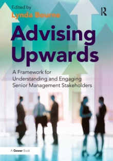 Advising Upwards : A Framework for Understanding and Engaging Senior Management Stakeholders