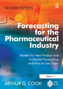 Forecasting for the Pharmaceutical Industry : Models for New Product and In-Market Forecasting and How to Use Them