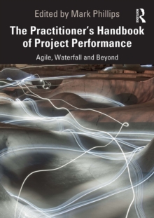 The Practitioner's Handbook Of Project Performance : Agile, Waterfall And Beyond