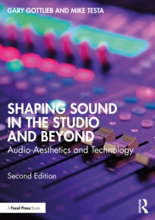 Shaping Sound in the Studio and Beyond : Audio Aesthetics and Technology