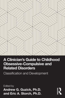 A Clinician's Guide To Childhood Obsessive-Compulsive And Related Disorders : Classification And Development