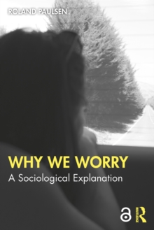 Why We Worry : A Sociological Explanation