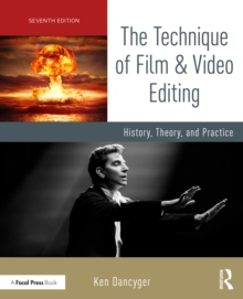The Technique of Film and Video Editing : History, Theory, and Practice