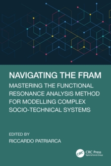 Navigating the FRAM : Mastering the Functional Resonance Analysis Method for Modelling Complex Socio-Technical Systems