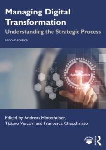 Managing Digital Transformation : Understanding the Strategic Process