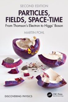 Taylor & Francis Ltd Particles, Fields, Space-Time , From Thomsons Electron To Higgs Boson