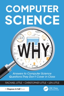 Computer Science Why : Answers to Computer Science Questions They Dont Cover in Class