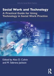 Social Work and Technology : A Practical Guide for Using Technology in Social Work Practice